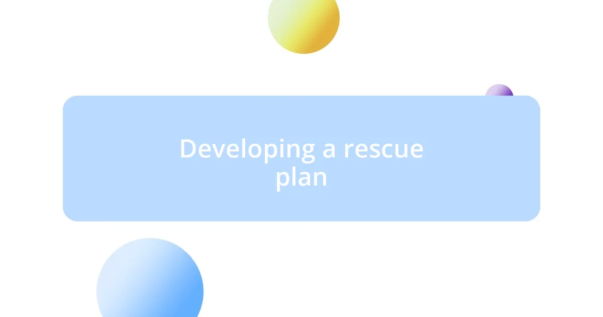 Developing a rescue plan